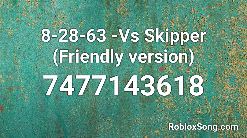 8-28-63 -Vs Skipper (Friendly version) Roblox ID