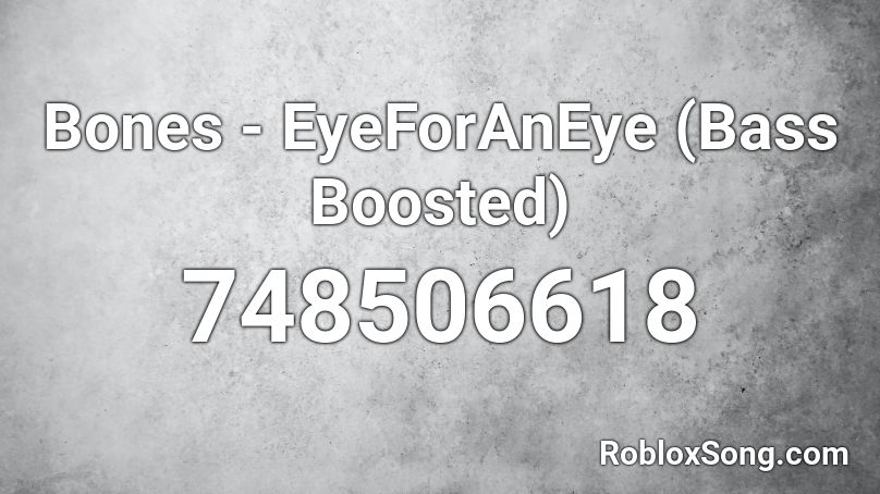 Bones - EyeForAnEye (Bass Boosted) Roblox ID