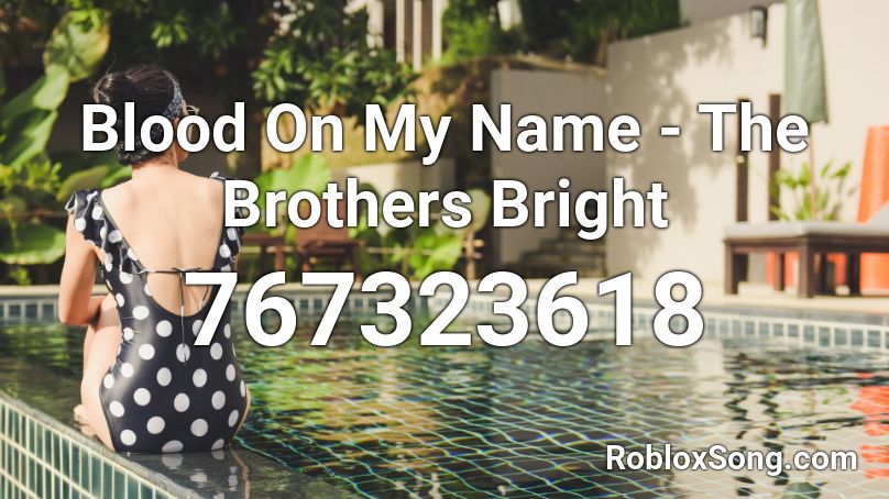 Blood On My Name - The Brothers Bright Roblox ID