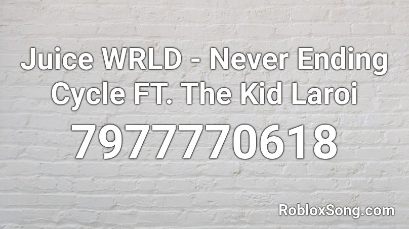 Juice WRLD - Never Ending Cycle FT. The Kid Laroi Roblox ID