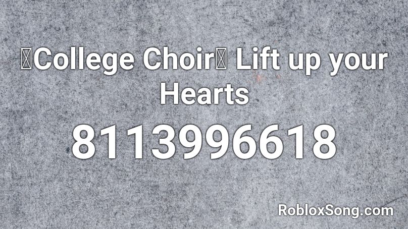 🦚College Choir🦚 Lift up your Hearts Roblox ID