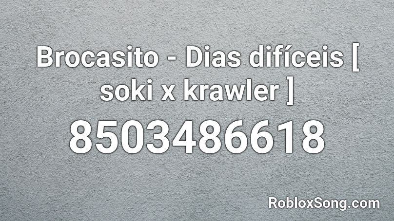 Brocasito - Dias difíceis [ soki x krawler ] Roblox ID