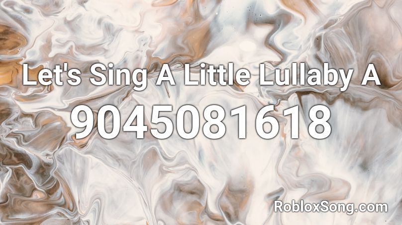 Let's Sing A Little Lullaby A Roblox ID