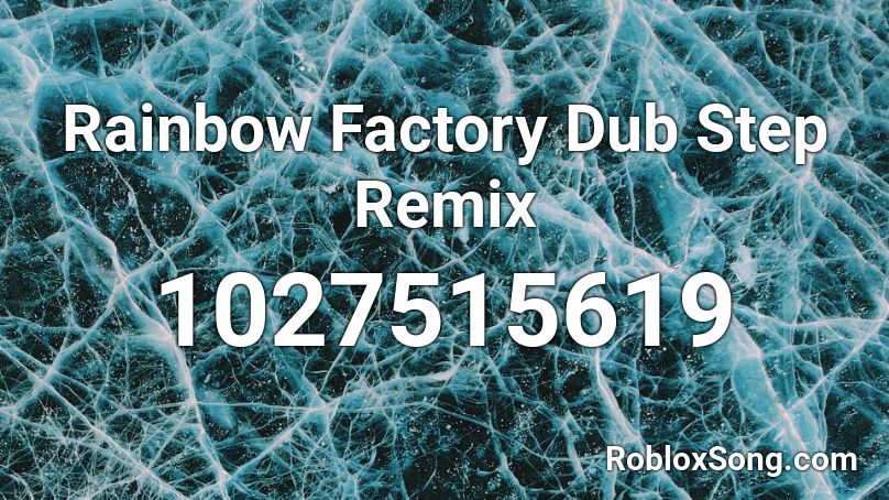 Rainbow Factory Dub Step Remix Roblox Id Roblox Music Codes - its everyday bro remix roblox id