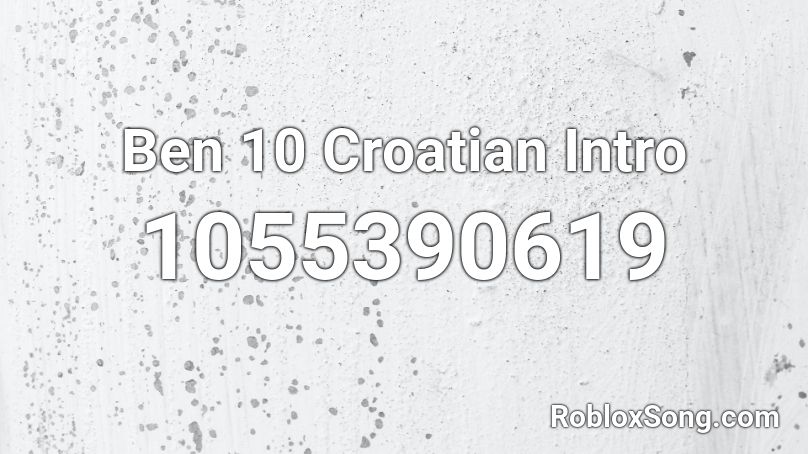 Ben 10 Croatian Intro Roblox ID