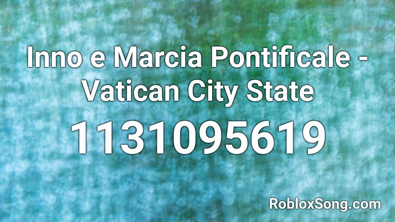 Inno e Marcia Pontificale - Vatican City State Roblox ID