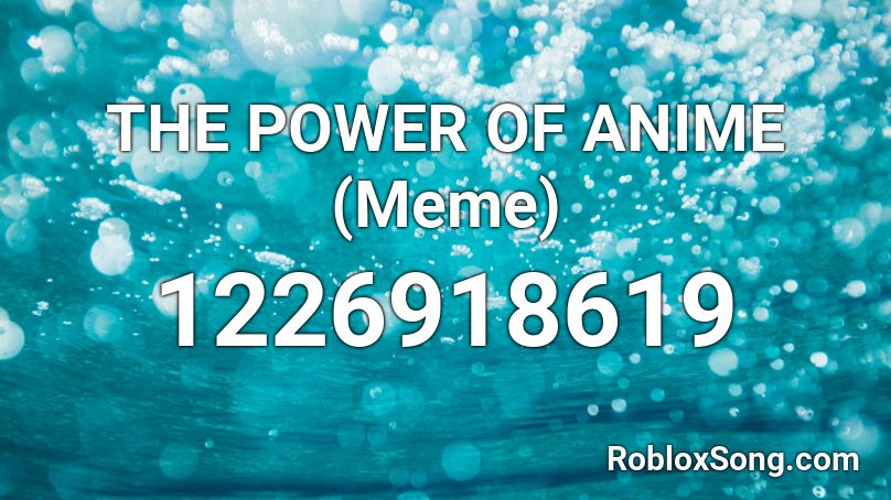 THE POWER OF ANIME (Meme) Roblox ID
