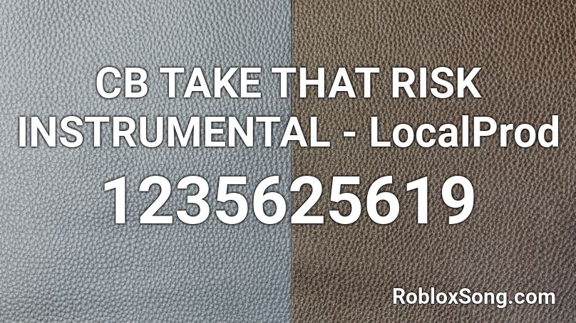 CB TAKE THAT RISK INSTRUMENTAL - LocalProd Roblox ID