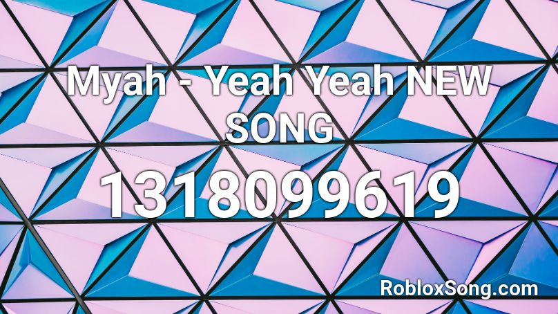 Myah - Yeah Yeah NEW SONG Roblox ID