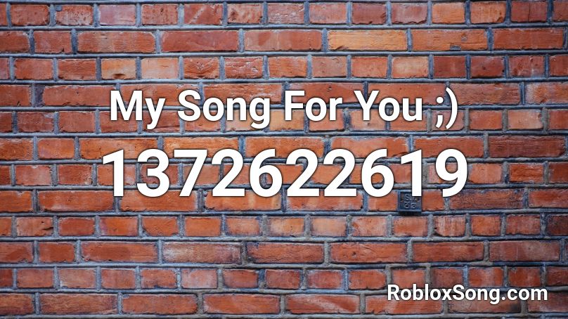 My Song For You ;) Roblox ID