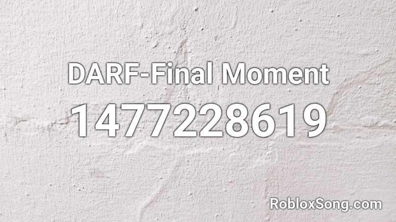 DARF-Final Moment Roblox ID