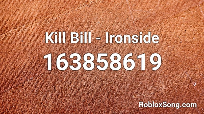 Kill Bill - Ironside Roblox ID