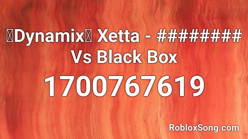 【Dynamix】 Xetta - ######## Vs Black Box Roblox ID