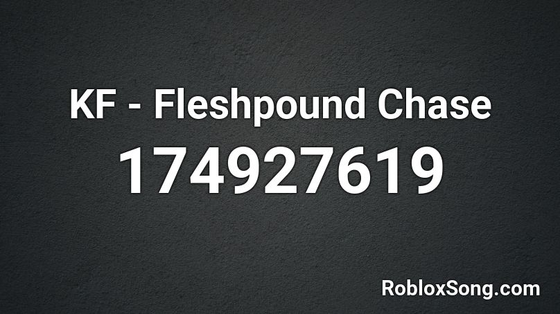 KF - Fleshpound Chase Roblox ID