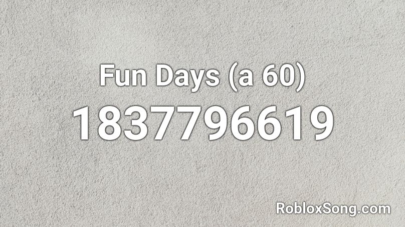 Fun Days (a 60) Roblox ID