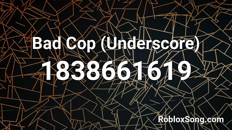 Bad Cop (Underscore) Roblox ID