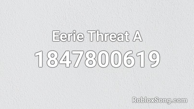 Eerie Threat A Roblox ID