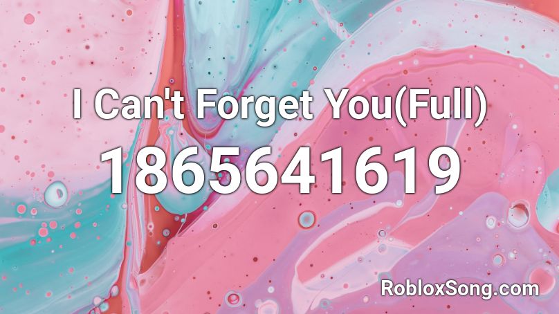 I Can't Forget You(Full) Roblox ID