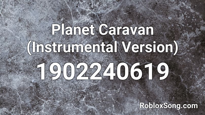 Planet Caravan (Instrumental Version) Roblox ID