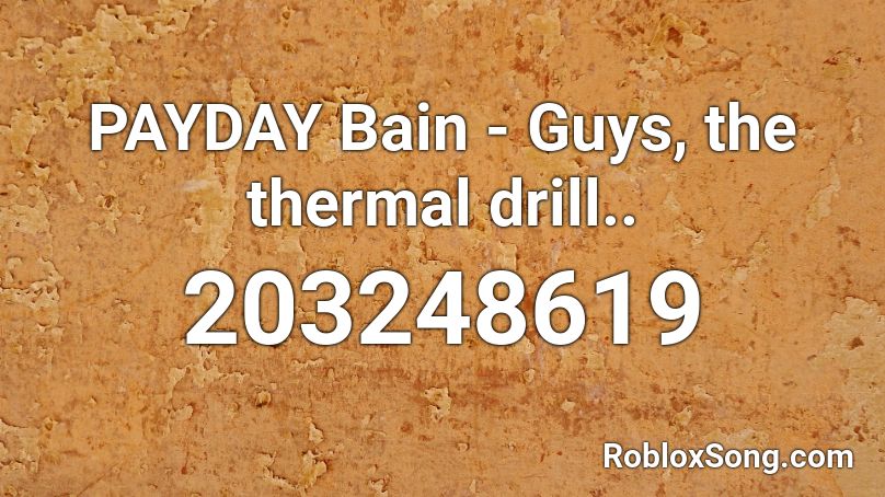 PAYDAY Bain - Guys, the thermal drill.. Roblox ID