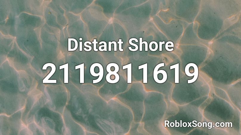 Distant Shore Roblox Id Roblox Music Codes - distant shore roblox song id
