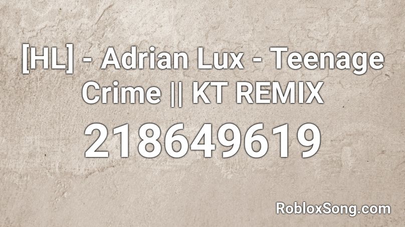 [HL] - Adrian Lux - Teenage Crime || KT REMIX Roblox ID