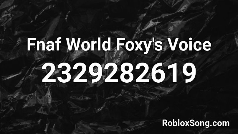 Fnaf World Foxy's Voice Roblox ID