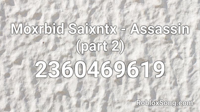 Moxrbid Saixntx - Assassin (part 2) Roblox ID