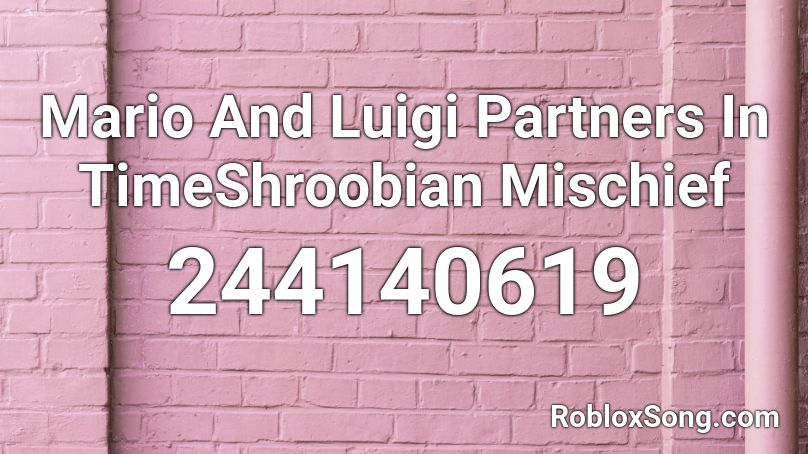 Mario And Luigi Partners In TimeShroobian Mischief Roblox ID