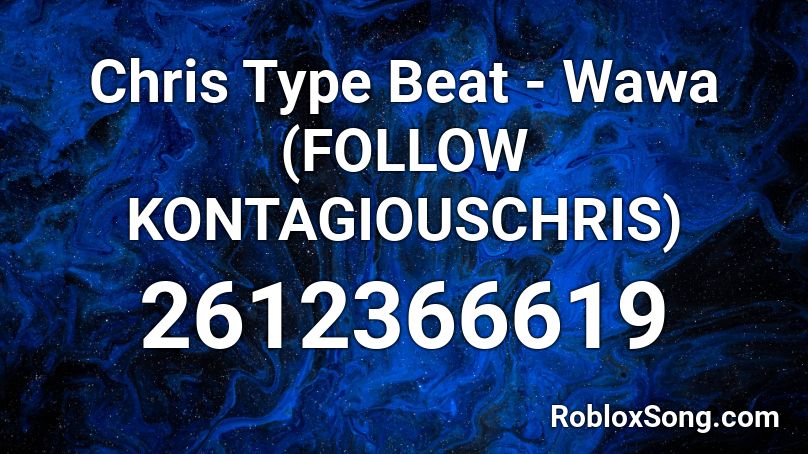 Chris Type Beat - Wawa (FOLLOW KONTAGIOUSCHRIS) Roblox ID