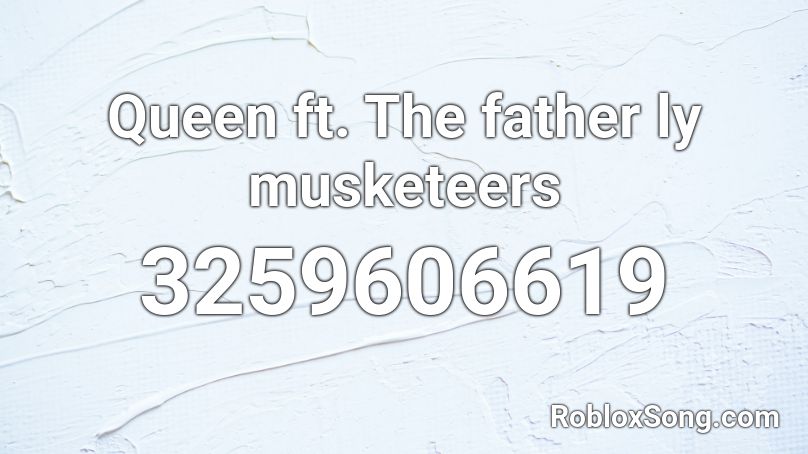 Queen ft. The father ly musketeers Roblox ID