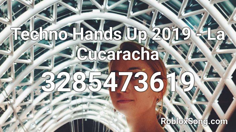 Techno Hands Up 2019 - La Cucaracha Roblox ID
