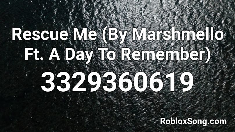 Rescue Me (By Marshmello Ft. A Day To Remember) Roblox ID