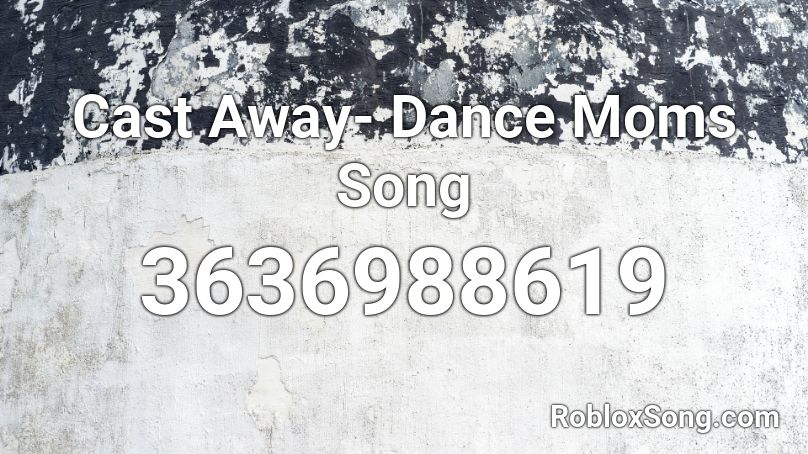 Cast Away- Dance Moms Song Roblox ID