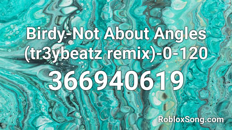 Birdy-Not About Angles (tr3ybeatz remix)-0-120 Roblox ID