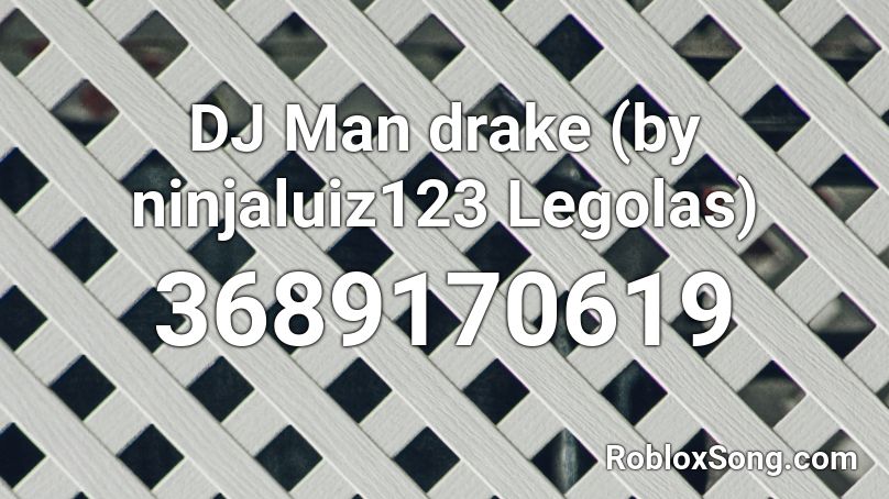 DJ Man drake  (by ninjaluiz123 Legolas) Roblox ID