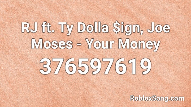 RJ ft. Ty Dolla $ign, Joe Moses - Your Money Roblox ID