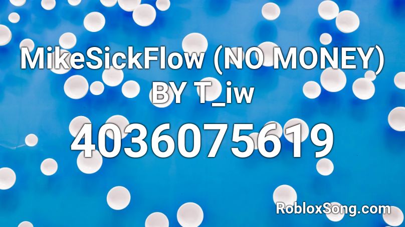 MikeSickFlow (NO MONEY) BY T_iw Roblox ID