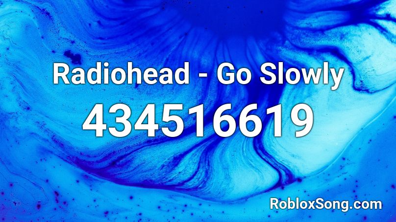 Radiohead - Go Slowly Roblox ID