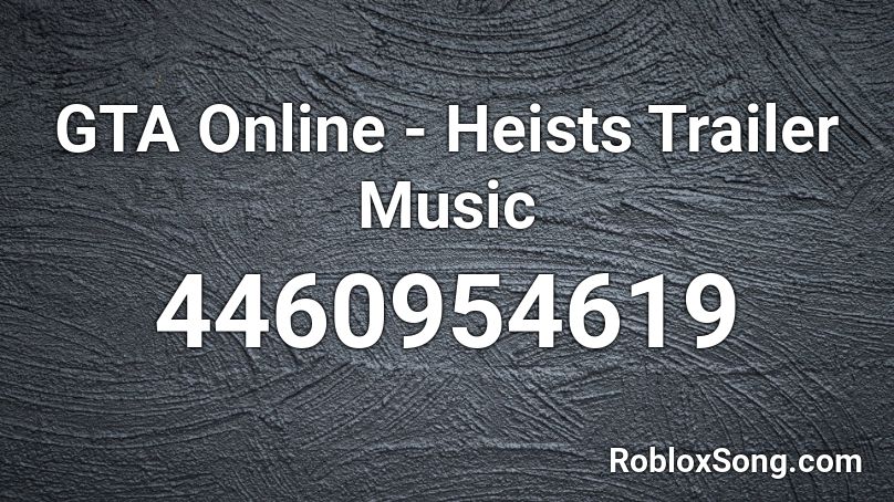 GTA Online - Heists Trailer Music Roblox ID