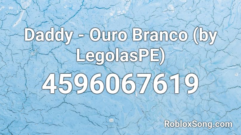 Daddy - Ouro Branco (by LegolasPE) Roblox ID