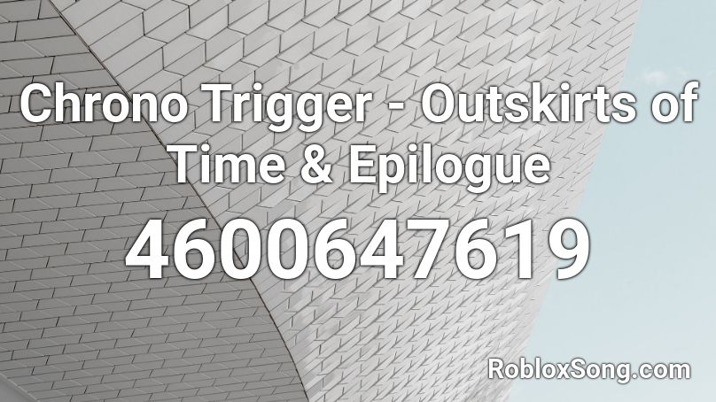 Chrono Trigger - Outskirts of Time & Epilogue Roblox ID