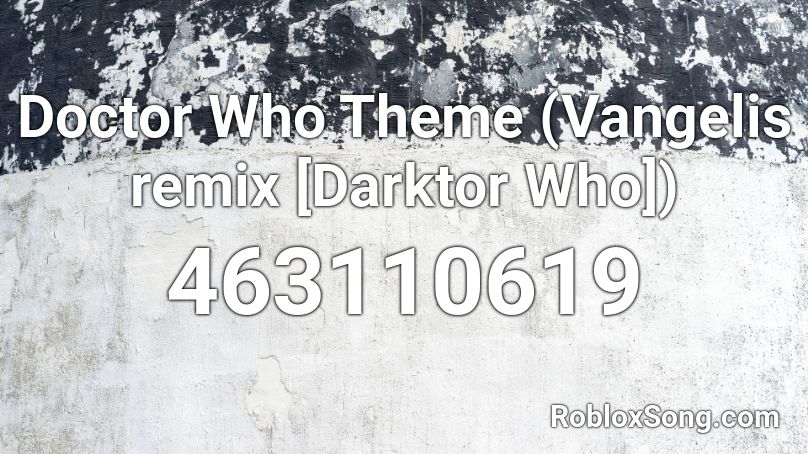 Doctor Who Theme (Vangelis remix [Darktor Who]) Roblox ID
