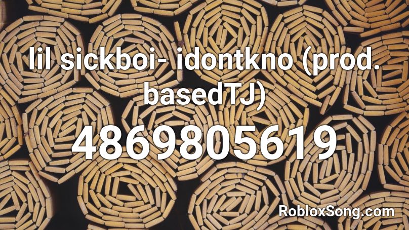 lil sickboi- idontkno (prod. basedTJ) Roblox ID