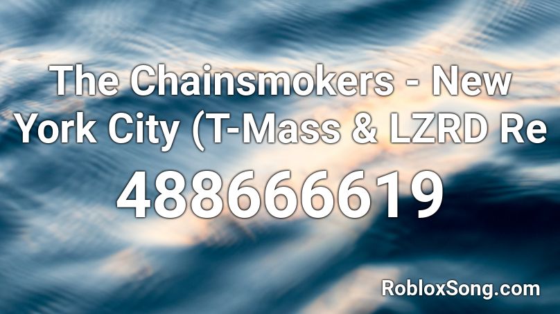 The Chainsmokers - New York City (T-Mass & LZRD Re Roblox ID