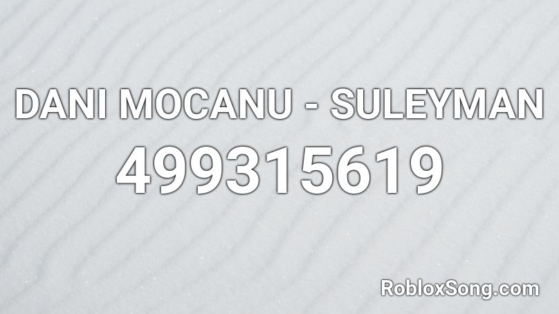 DANI MOCANU - SULEYMAN  Roblox ID