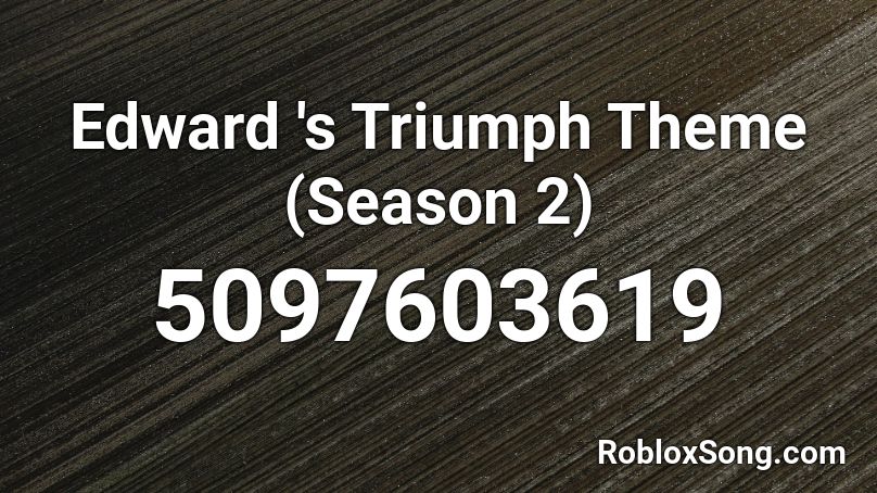 Edward 's Triumph Theme (Season 2) Roblox ID