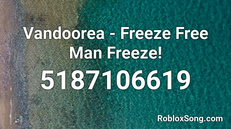 Vandoorea - Freeze Free Man Freeze! Roblox ID