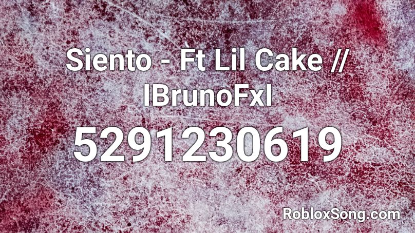 Siento - Ft Lil Cake // IBrunoFxI Roblox ID