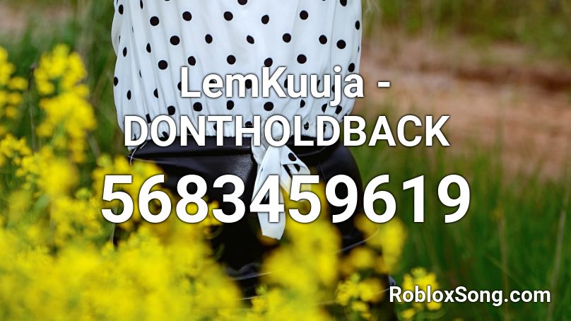 LemKuuja - DONTHOLDBACK Roblox ID